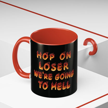 "Hop On, Loser - We're Going To Hell" Coffee Mug